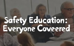 安全教育全员覆盖，如何确保培训效果落地不走样？